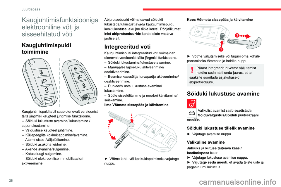 CITROEN C4 2021 Kasutusjuhend (in Estonian) 26
Juurdepääs
Kaugjuhtimisfunktsiooniga
elektrooniline võti ja
sisseehitatud võti
Kaugjuhtimispuldi
toimimine
Kaugjuhtimispuldi abil saab olenevalt versioonist
täita järgmisi kaugteel j CITROEN C4 2021 Kasutusjuhend (in Estonian) 26
Juurdepääs
Kaugjuhtimisfunktsiooniga
elektrooniline võti ja
sisseehitatud võti
Kaugjuhtimispuldi
toimimine
Kaugjuhtimispuldi abil saab olenevalt versioonist
täita järgmisi kaugteel j