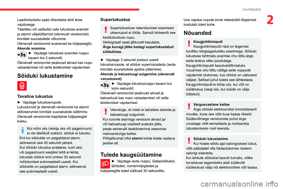 CITROEN C4 2021 Kasutusjuhend (in Estonian) 27
Juurdepääs
2Laadimisotsiku saab ühendada lahti teise
vajutusega.
Täielikku või valikulist uste lukustuse avamist
ja alarmi väljalülitamist (olenevalt versioonist)
kinnitab suunatulede vi CITROEN C4 2021 Kasutusjuhend (in Estonian) 27
Juurdepääs
2Laadimisotsiku saab ühendada lahti teise
vajutusega.
Täielikku või valikulist uste lukustuse avamist
ja alarmi väljalülitamist (olenevalt versioonist)
kinnitab suunatulede vi