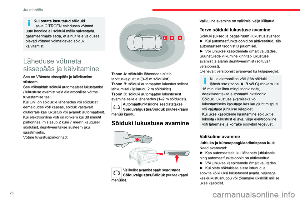 CITROEN C4 2021 Kasutusjuhend (in Estonian) 28
Juurdepääs
Kui ostate kasutatud sõiduki
Laske CITROËN esinduses võtmed
uute koodide all sõiduki mällu salvestada,
garanteerimaks seda, et ainult teie valduses
olevad võtmed võimaldavad CITROEN C4 2021 Kasutusjuhend (in Estonian) 28
Juurdepääs
Kui ostate kasutatud sõiduki
Laske CITROËN esinduses võtmed
uute koodide all sõiduki mällu salvestada,
garanteerimaks seda, et ainult teie valduses
olevad võtmed võimaldavad