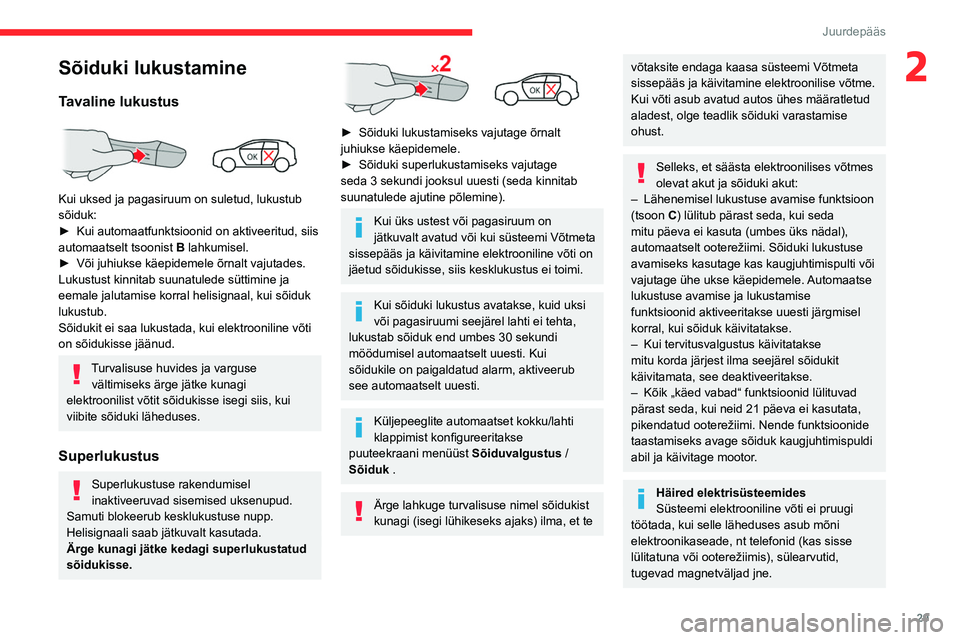 CITROEN C4 2021 Kasutusjuhend (in Estonian) 29
Juurdepääs
2Sõiduki lukustamine
Tavaline lukustus
Kui uksed ja pagasiruum on suletud, lukustub
sõiduk:
►
Kui automaatfunktsioonid on aktiveeritud, siis
automaatselt tsoonist
B lahkum CITROEN C4 2021 Kasutusjuhend (in Estonian) 29
Juurdepääs
2Sõiduki lukustamine
Tavaline lukustus
Kui uksed ja pagasiruum on suletud, lukustub
sõiduk:
►
Kui automaatfunktsioonid on aktiveeritud, siis
automaatselt tsoonist
B lahkum