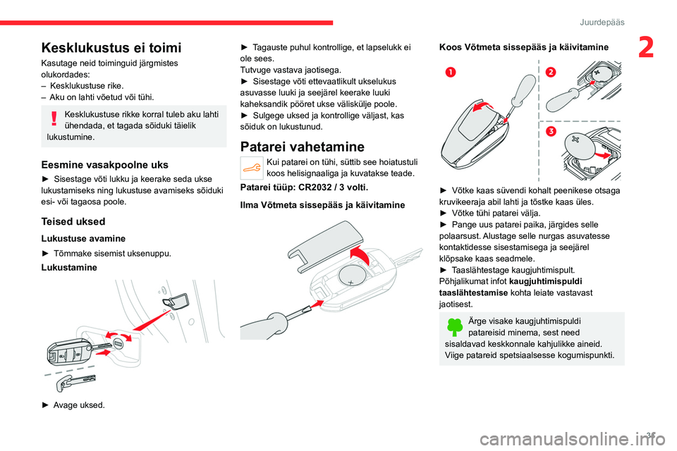 CITROEN C4 2021 Kasutusjuhend (in Estonian) 31
Juurdepääs
2Kesklukustus ei toimi
Kasutage neid toiminguid järgmistes
olukordades:
–
Kesklukustuse rike.
–
Aku on lahti võetud või tühi.
Kesklukustuse rikke korral tuleb aku lahti
CITROEN C4 2021 Kasutusjuhend (in Estonian) 31
Juurdepääs
2Kesklukustus ei toimi
Kasutage neid toiminguid järgmistes
olukordades:
–
Kesklukustuse rike.
–
Aku on lahti võetud või tühi.
Kesklukustuse rikke korral tuleb aku lahti