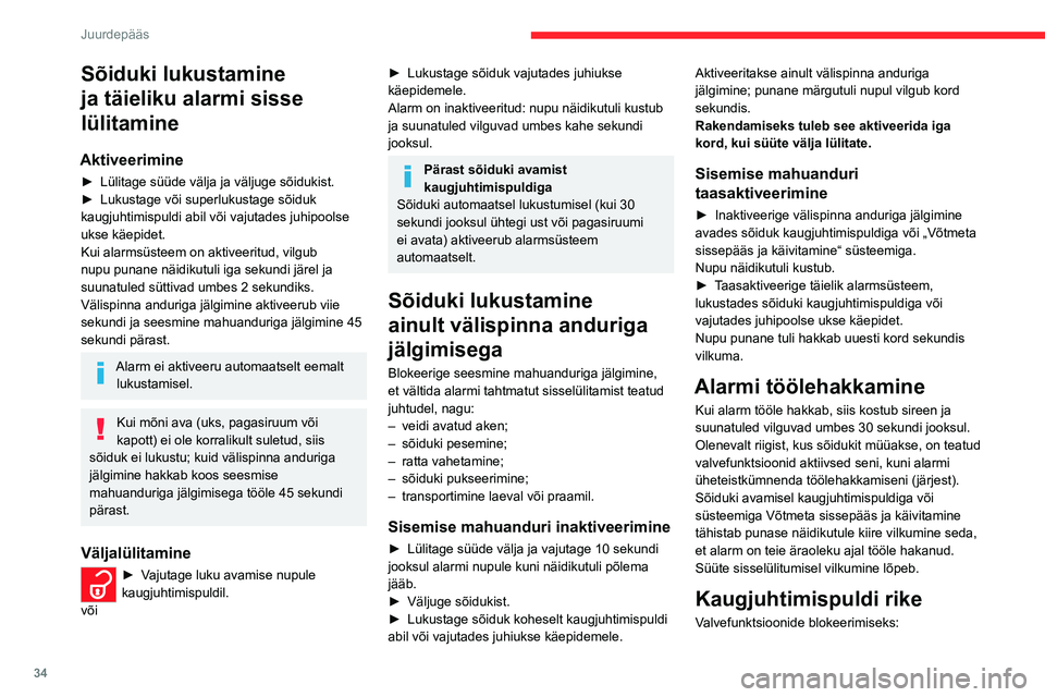CITROEN C4 2021 Kasutusjuhend (in Estonian) 34
Juurdepääs
Sõiduki lukustamine
ja täieliku alarmi sisse
lülitamine
Aktiveerimine
► Lülitage süüde välja ja väljuge sõidukist.
► Lukustage või superlukustage sõiduk
kaugjuhtimi CITROEN C4 2021 Kasutusjuhend (in Estonian) 34
Juurdepääs
Sõiduki lukustamine
ja täieliku alarmi sisse
lülitamine
Aktiveerimine
► Lülitage süüde välja ja väljuge sõidukist.
► Lukustage või superlukustage sõiduk
kaugjuhtimi