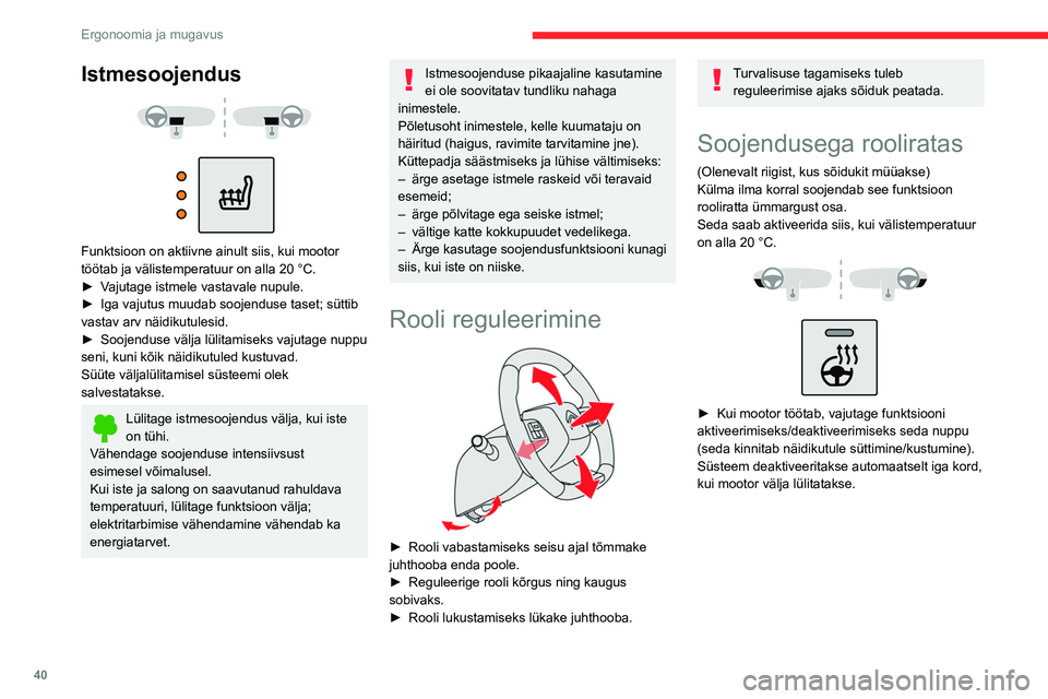 CITROEN C4 2021 Kasutusjuhend (in Estonian) 40
Ergonoomia ja mugavus
Istmesoojendus
Funktsioon on aktiivne ainult siis, kui mootor
töötab ja välistemperatuur on alla 20 °C.
►
V
ajutage istmele vastavale nupule.
►
Iga vajutu CITROEN C4 2021 Kasutusjuhend (in Estonian) 40
Ergonoomia ja mugavus
Istmesoojendus
Funktsioon on aktiivne ainult siis, kui mootor
töötab ja välistemperatuur on alla 20 °C.
►
V
ajutage istmele vastavale nupule.
►
Iga vajutu