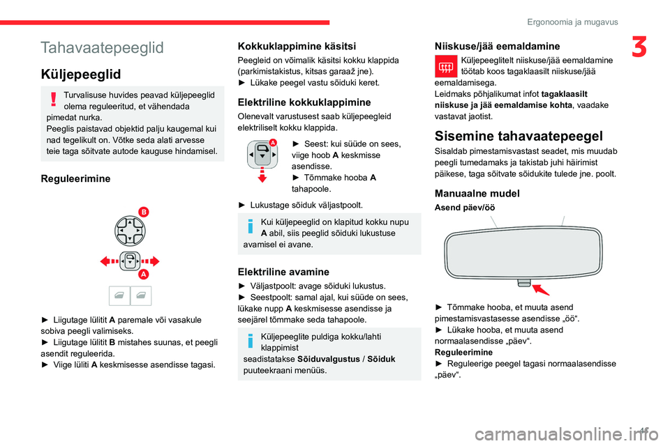 CITROEN C4 2021 Kasutusjuhend (in Estonian) 41
Ergonoomia ja mugavus
3Tahavaatepeeglid
Küljepeeglid
Turvalisuse huvides peavad küljepeeglid olema reguleeritud, et vähendada
pimedat nurka.
Peeglis paistavad objektid palju kaugemal kui
nad t CITROEN C4 2021 Kasutusjuhend (in Estonian) 41
Ergonoomia ja mugavus
3Tahavaatepeeglid
Küljepeeglid
Turvalisuse huvides peavad küljepeeglid olema reguleeritud, et vähendada
pimedat nurka.
Peeglis paistavad objektid palju kaugemal kui
nad t