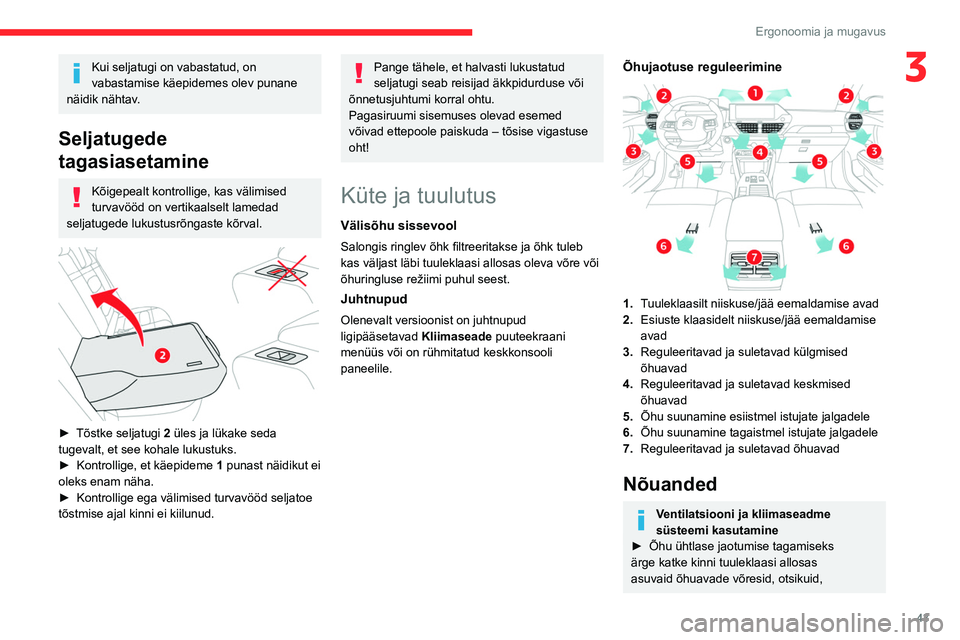 CITROEN C4 2021 Kasutusjuhend (in Estonian) 43
Ergonoomia ja mugavus
3Kui seljatugi on vabastatud, on
vabastamise käepidemes olev punane
näidik nähtav.
Seljatugede
tagasiasetamine
Kõigepealt kontrollige, kas välimised
turvavööd on ve CITROEN C4 2021 Kasutusjuhend (in Estonian) 43
Ergonoomia ja mugavus
3Kui seljatugi on vabastatud, on
vabastamise käepidemes olev punane
näidik nähtav.
Seljatugede
tagasiasetamine
Kõigepealt kontrollige, kas välimised
turvavööd on ve