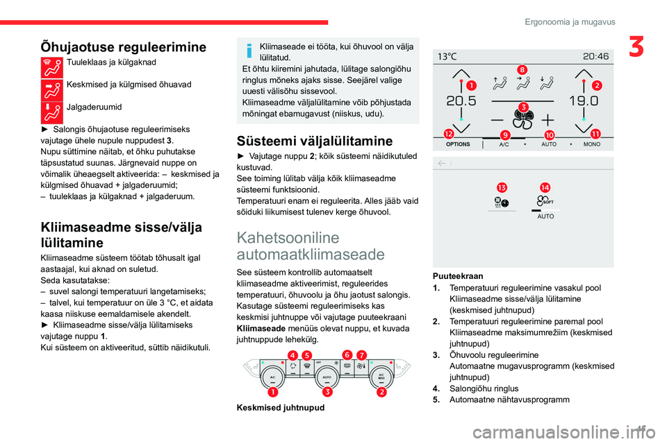 CITROEN C4 2021 Kasutusjuhend (in Estonian) 45
Ergonoomia ja mugavus
3Õhujaotuse reguleerimine
Tuuleklaas ja külgaknad
Keskmised ja külgmised õhuavad
Jalgaderuumid
►
Salongis õhujaotuse reguleerimiseks
vajutage ühele nupule nuppud CITROEN C4 2021 Kasutusjuhend (in Estonian) 45
Ergonoomia ja mugavus
3Õhujaotuse reguleerimine
Tuuleklaas ja külgaknad
Keskmised ja külgmised õhuavad
Jalgaderuumid
►
Salongis õhujaotuse reguleerimiseks
vajutage ühele nupule nuppud