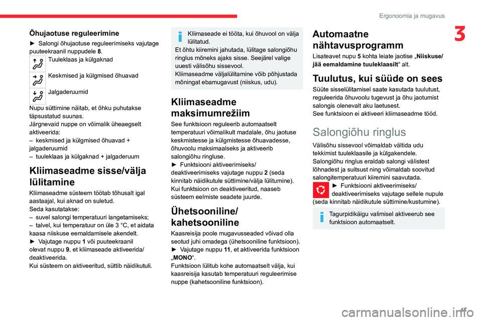 CITROEN C4 2021 Kasutusjuhend (in Estonian) 47
Ergonoomia ja mugavus
3Õhujaotuse reguleerimine
► Salongi õhujaotuse reguleerimiseks vajutage
puuteekraanil nuppudele 8
.
Tuuleklaas ja külgaknad
Keskmised ja külgmised õhuavad
Jalgaderu CITROEN C4 2021 Kasutusjuhend (in Estonian) 47
Ergonoomia ja mugavus
3Õhujaotuse reguleerimine
► Salongi õhujaotuse reguleerimiseks vajutage
puuteekraanil nuppudele 8
.
Tuuleklaas ja külgaknad
Keskmised ja külgmised õhuavad
Jalgaderu