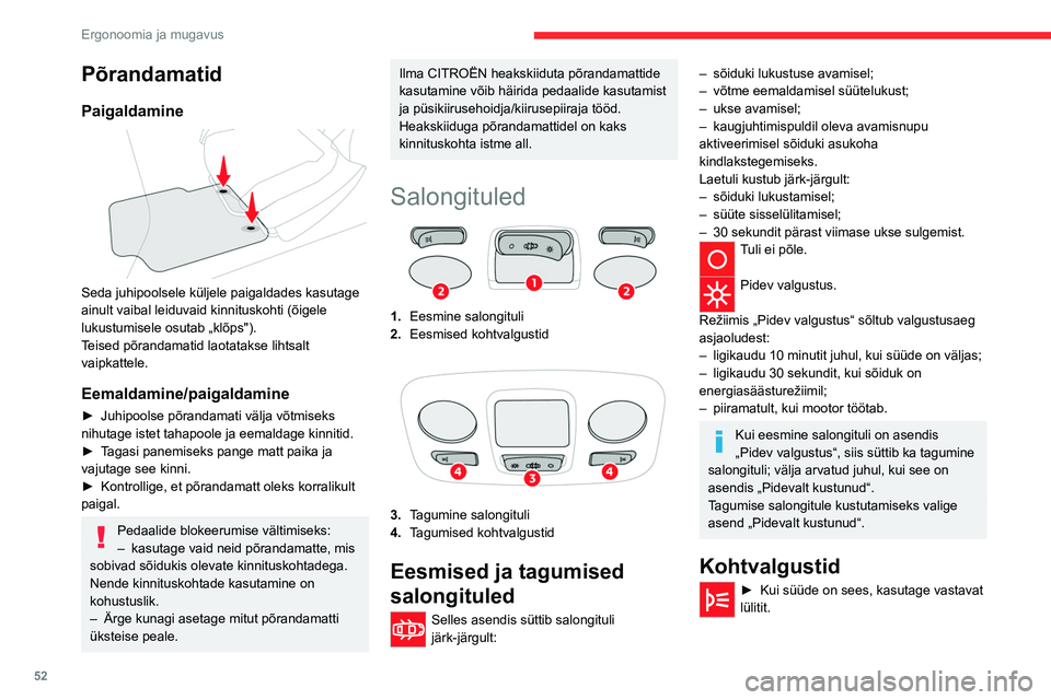 CITROEN C4 2021 Kasutusjuhend (in Estonian) 52
Ergonoomia ja mugavus
Põrandamatid
Paigaldamine
Seda juhipoolsele küljele paigaldades kasutage
ainult vaibal leiduvaid kinnituskohti (õigele
lukustumisele osutab „klõps").
Teised põ CITROEN C4 2021 Kasutusjuhend (in Estonian) 52
Ergonoomia ja mugavus
Põrandamatid
Paigaldamine
Seda juhipoolsele küljele paigaldades kasutage
ainult vaibal leiduvaid kinnituskohti (õigele
lukustumisele osutab „klõps").
Teised põ