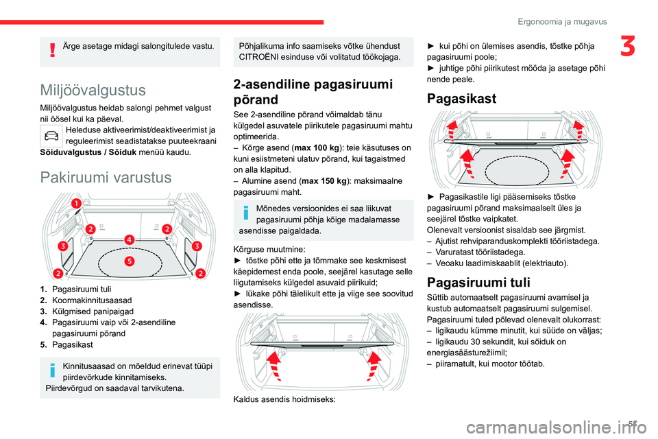 CITROEN C4 2021 Kasutusjuhend (in Estonian) 53
Ergonoomia ja mugavus
3Ärge asetage midagi salongitulede vastu.
Miljöövalgustus
Miljöövalgustus heidab salongi pehmet valgust
nii öösel kui ka päeval.
Heleduse aktiveerimist/deaktiveerimi CITROEN C4 2021 Kasutusjuhend (in Estonian) 53
Ergonoomia ja mugavus
3Ärge asetage midagi salongitulede vastu.
Miljöövalgustus
Miljöövalgustus heidab salongi pehmet valgust
nii öösel kui ka päeval.
Heleduse aktiveerimist/deaktiveerimi