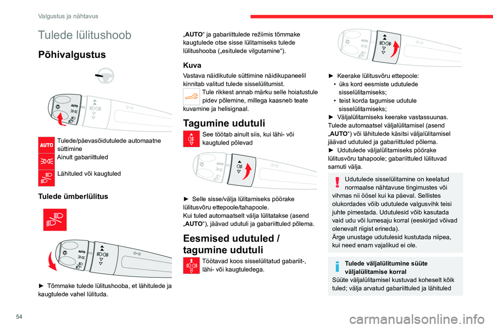 CITROEN C4 2021 Kasutusjuhend (in Estonian) 54
Valgustus ja nähtavus
Tulede lülitushoob
Põhivalgustus
Tulede/päevasõidutulede automaatne süttimine
Ainult gabariittuled
Lähituled või kaugtuled
Tulede ümberlülitus
► Tõmm CITROEN C4 2021 Kasutusjuhend (in Estonian) 54
Valgustus ja nähtavus
Tulede lülitushoob
Põhivalgustus
Tulede/päevasõidutulede automaatne süttimine
Ainult gabariittuled
Lähituled või kaugtuled
Tulede ümberlülitus
► Tõmm