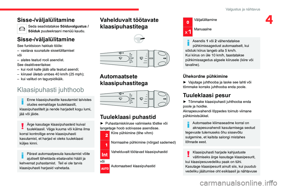 CITROEN C4 2021 Kasutusjuhend (in Estonian) 59
Valgustus ja nähtavus
4Sisse-/väljalülitamine
Seda seadistatakse Sõiduvalgustus /
Sõiduk puuteekraani menüü kaudu.
Sisse-/väljalülitamine
See funktsioon hakkab tööle:
– vastava suuna CITROEN C4 2021 Kasutusjuhend (in Estonian) 59
Valgustus ja nähtavus
4Sisse-/väljalülitamine
Seda seadistatakse Sõiduvalgustus /
Sõiduk puuteekraani menüü kaudu.
Sisse-/väljalülitamine
See funktsioon hakkab tööle:
– vastava suuna