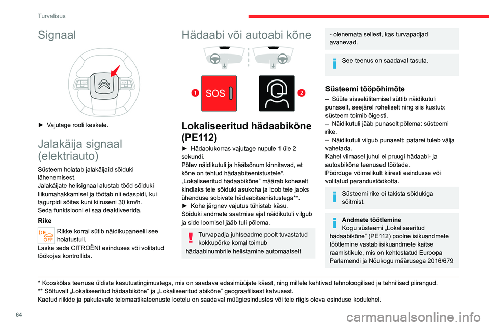 CITROEN C4 2021 Kasutusjuhend (in Estonian) 64
Turvalisus
Signaal
► Vajutage rooli keskele.
Jalakäija signaal
(elektriauto)
Süsteem hoiatab jalakäijaid sõiduki
lähenemisest.
Jalakäijate helisignaal alustab tööd sõiduki
liikumah CITROEN C4 2021 Kasutusjuhend (in Estonian) 64
Turvalisus
Signaal
► Vajutage rooli keskele.
Jalakäija signaal
(elektriauto)
Süsteem hoiatab jalakäijaid sõiduki
lähenemisest.
Jalakäijate helisignaal alustab tööd sõiduki
liikumah