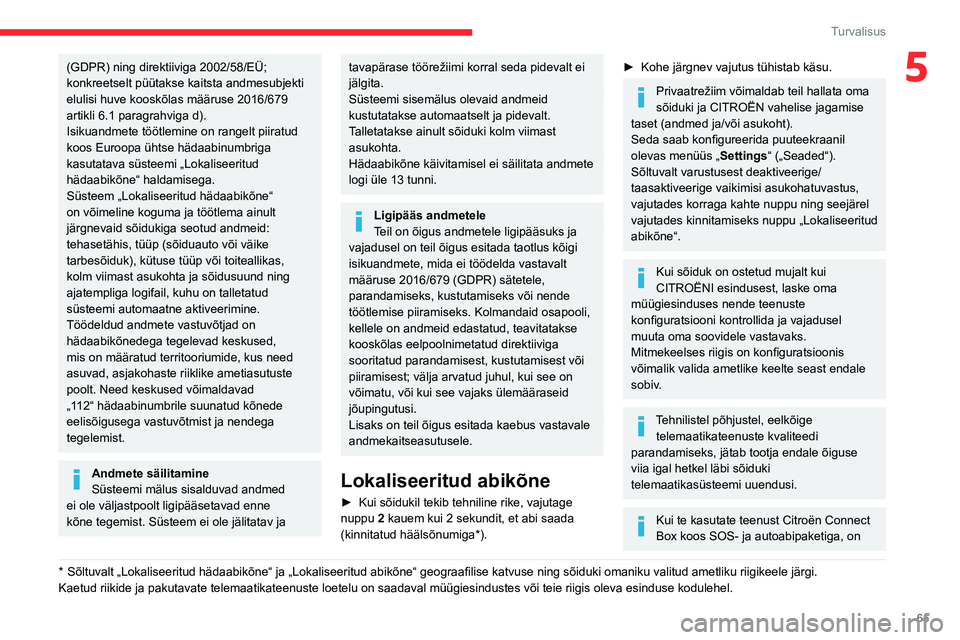 CITROEN C4 2021 Kasutusjuhend (in Estonian) 65
Turvalisus
5(GDPR) ning direktiiviga 2002/58/EÜ;
konkreetselt püütakse kaitsta andmesubjekti
elulisi huve kooskõlas määruse 2016/679
artikli 6.1 paragrahviga d).
Isikuandmete töötlemine CITROEN C4 2021 Kasutusjuhend (in Estonian) 65
Turvalisus
5(GDPR) ning direktiiviga 2002/58/EÜ;
konkreetselt püütakse kaitsta andmesubjekti
elulisi huve kooskõlas määruse 2016/679
artikli 6.1 paragrahviga d).
Isikuandmete töötlemine