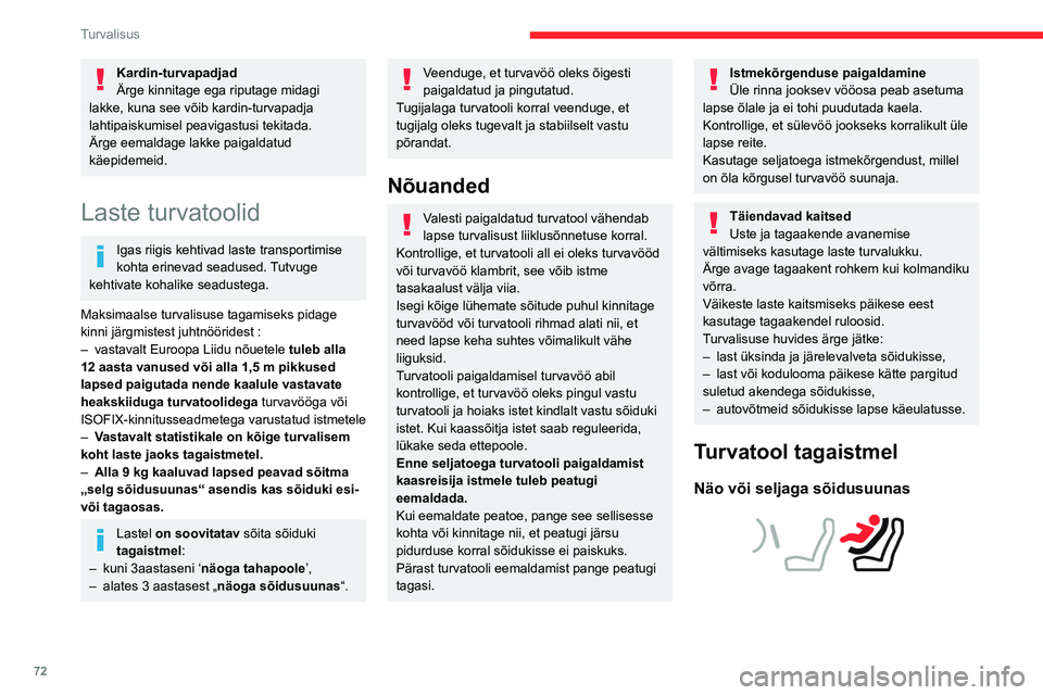 CITROEN C4 2021 Kasutusjuhend (in Estonian) 72
Turvalisus
► Lükake sõiduki esiistet ettepoole ja sättige
seljatugi sirgeks, nii et lapse jalad näo või
seljaga sõidusuunas olevas turvatoolis ei
puuduta sõiduki esiistet.
► Kontro CITROEN C4 2021 Kasutusjuhend (in Estonian) 72
Turvalisus
► Lükake sõiduki esiistet ettepoole ja sättige
seljatugi sirgeks, nii et lapse jalad näo või
seljaga sõidusuunas olevas turvatoolis ei
puuduta sõiduki esiistet.
► Kontro