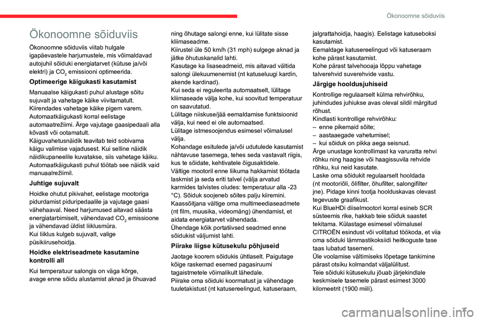 CITROEN C4 2021 Kasutusjuhend (in Estonian) 7
Ökonoomne sõiduviis
Ökonoomne sõiduviis
Ökonoomne sõiduviis viitab hulgale
igapäevastele harjumustele, mis võimaldavad
autojuhil sõiduki energiatarvet (kütuse ja/või
elektri) ja CO
2 e CITROEN C4 2021 Kasutusjuhend (in Estonian) 7
Ökonoomne sõiduviis
Ökonoomne sõiduviis
Ökonoomne sõiduviis viitab hulgale
igapäevastele harjumustele, mis võimaldavad
autojuhil sõiduki energiatarvet (kütuse ja/või
elektri) ja CO
2 e