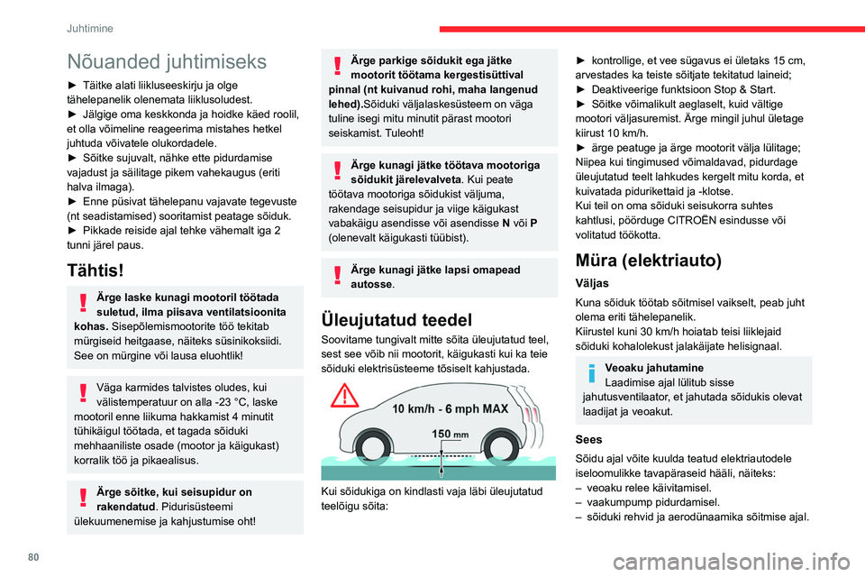 CITROEN C4 2021 Kasutusjuhend (in Estonian) 80
Juhtimine
Nõuanded juhtimiseks
► Täitke alati liikluseeskirju ja olge
tähelepanelik olenemata liiklusoludest.
►
Jälgige oma keskkonda ja hoidke käed roolil,
et olla võimeline reageeri CITROEN C4 2021 Kasutusjuhend (in Estonian) 80
Juhtimine
Nõuanded juhtimiseks
► Täitke alati liikluseeskirju ja olge
tähelepanelik olenemata liiklusoludest.
►
Jälgige oma keskkonda ja hoidke käed roolil,
et olla võimeline reageeri