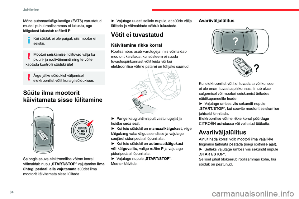 CITROEN C4 2021 Kasutusjuhend (in Estonian) 84
Juhtimine
Mõne automaatkäigukastiga (EAT8) varustatud
mudeli puhul roolisammas ei lukustu, aga
käigukast lukustub režiimil P.
Kui sõiduk ei ole paigal, siis mootor ei
seisku.
Mootori seiska CITROEN C4 2021 Kasutusjuhend (in Estonian) 84
Juhtimine
Mõne automaatkäigukastiga (EAT8) varustatud
mudeli puhul roolisammas ei lukustu, aga
käigukast lukustub režiimil P.
Kui sõiduk ei ole paigal, siis mootor ei
seisku.
Mootori seiska