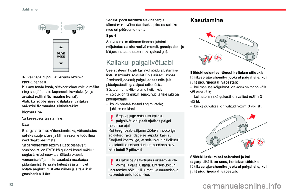 CITROEN C4 2021 Kasutusjuhend (in Estonian) 92
Juhtimine
► Vajutage nuppu, et kuvada režiimid
näidikupaneelil.
Kui see teade kaob, aktiveeritakse valitud režiim
ning see jääb näidikupaneelil kuvatuks (välja
arvatud režiimi CITROEN C4 2021 Kasutusjuhend (in Estonian) 92
Juhtimine
► Vajutage nuppu, et kuvada režiimid
näidikupaneelil.
Kui see teade kaob, aktiveeritakse valitud režiim
ning see jääb näidikupaneelil kuvatuks (välja
arvatud režiimi