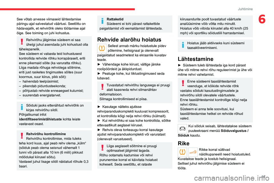 CITROEN C4 2021 Kasutusjuhend (in Estonian) 95
Juhtimine
6See võtab arvesse viimaseid lähtestamise
päringu ajal salvestatud väärtusi. Seetõttu on
hädavajalik, et rehvirõhk oleks töötamise ajal
õige. See toiming on juhi kohustus.
R CITROEN C4 2021 Kasutusjuhend (in Estonian) 95
Juhtimine
6See võtab arvesse viimaseid lähtestamise
päringu ajal salvestatud väärtusi. Seetõttu on
hädavajalik, et rehvirõhk oleks töötamise ajal
õige. See toiming on juhi kohustus.
R