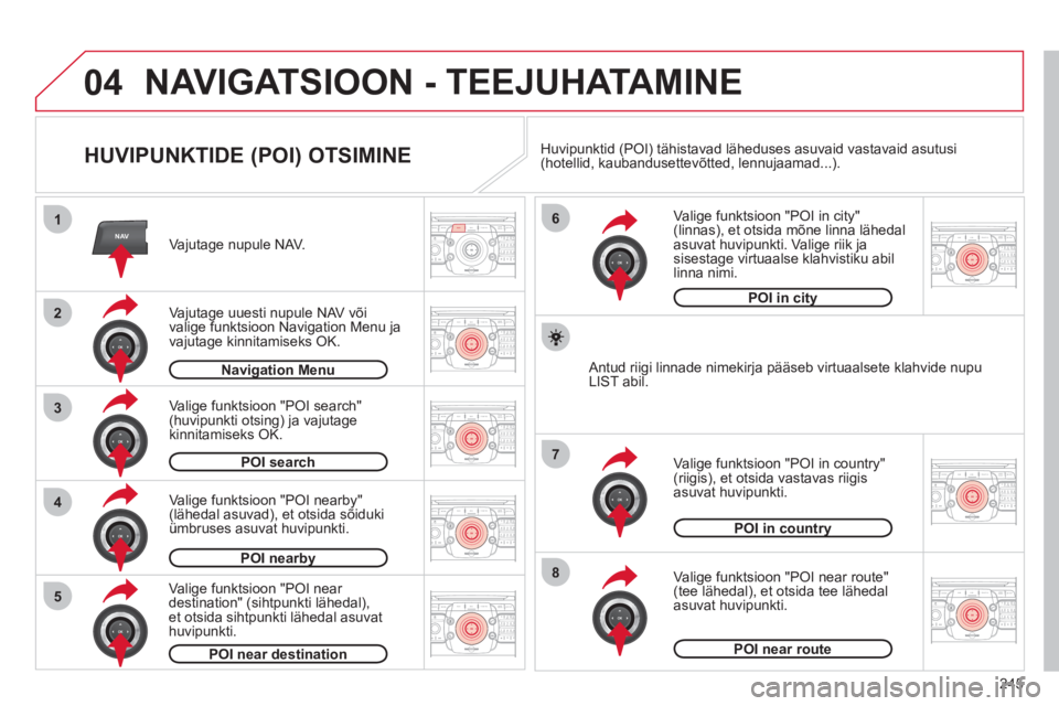 CITROEN C5 2012  Kasutusjuhend (in Estonian) 245
04
2ABC3DEF5JKL4GHI6MNO8TUV7PQRS9WXYZ0*#
1RADIO MEDIANAVESC TRAFFIC
SETUPADDR
BOOK
2ABC3DEF5JKL4GHI6MNO8TUV7PQRS9WXYZ0*#
1RADIO MEDIANAV ESC TRAFFIC
SETUPADDR
BOOK
NAV1
3
4
6
7
8
2ABC3DEF5JKL4GHI6