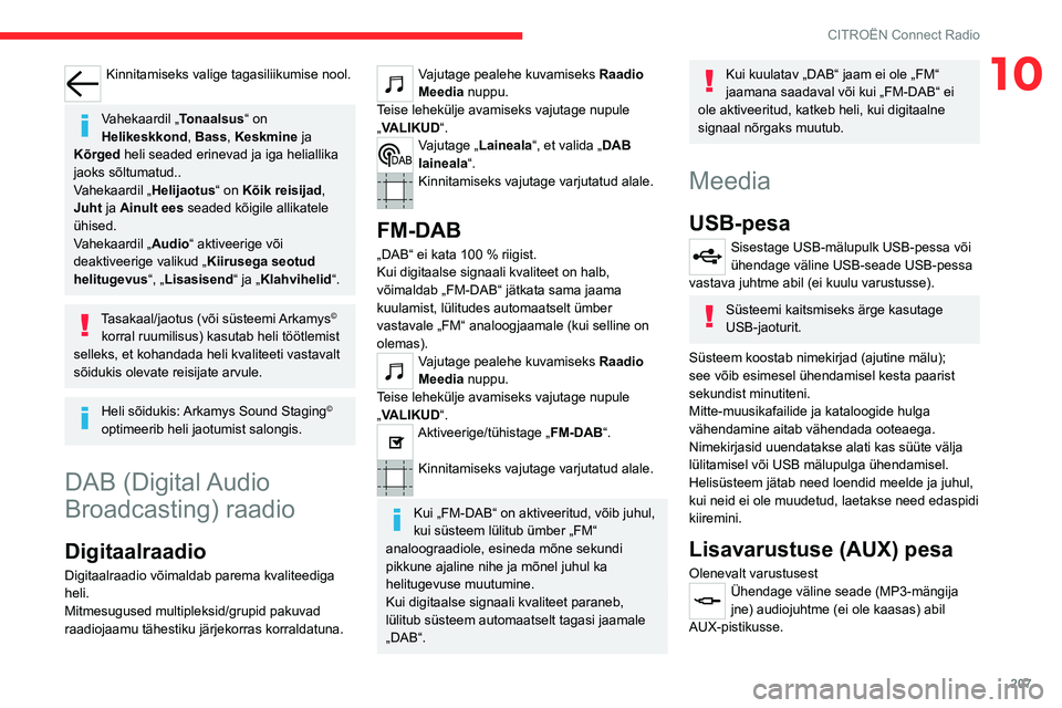 CITROEN C5 AIRCROSS 2022  Kasutusjuhend (in Estonian) 207
CITROËN Connect Radio
10Kinnitamiseks valige tagasiliikumise nool. 
Vahekaardil „Tonaalsus“ on 
Helikeskkond, Bass , Keskmine ja 
Kõrged heli seaded erinevad ja iga heliallika 
jaoks sõltum