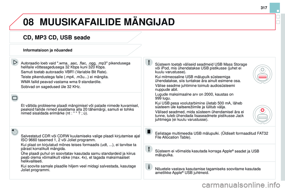 CITROEN DS3 CABRIO 2015 Kasutusjuhend (in Estonian) 08
317
DS3_et_Chap13b_rt6-2-8_ed01-2014
CD, mP3 CD, USB seade
Autoraadio loeb vaid ".wma, .aac, .flac, .ogg, .mp3" pikendusega helifaile võttesagedusega 32 Kbps kuni 320 Kbps.
Samuti toetab a CITROEN DS3 CABRIO 2015 Kasutusjuhend (in Estonian) 08
317
DS3_et_Chap13b_rt6-2-8_ed01-2014
CD, mP3 CD, USB seade
Autoraadio loeb vaid ".wma, .aac, .flac, .ogg, .mp3" pikendusega helifaile võttesagedusega 32 Kbps kuni 320 Kbps.
Samuti toetab a