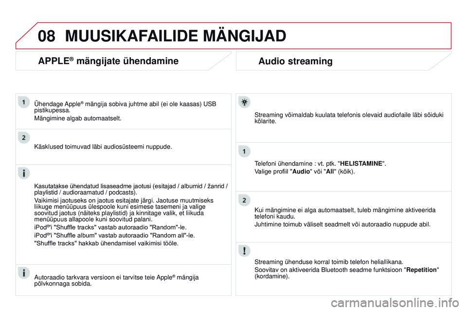 CITROEN DS3 CABRIO 2015 Kasutusjuhend (in Estonian) 08
DS3_et_Chap13b_rt6-2-8_ed01-2014
Audio streaming
Streaming võimaldab kuulata telefonis olevaid audiofaile läbi sõ\
iduki
kõlarite.
telefoni ühendamine
: vt. ptk. "HEL
i STA mi NE".
CITROEN DS3 CABRIO 2015 Kasutusjuhend (in Estonian) 08
DS3_et_Chap13b_rt6-2-8_ed01-2014
Audio streaming
Streaming võimaldab kuulata telefonis olevaid audiofaile läbi sõ\
iduki
kõlarite.
telefoni ühendamine
: vt. ptk. "HEL
i STA mi NE".