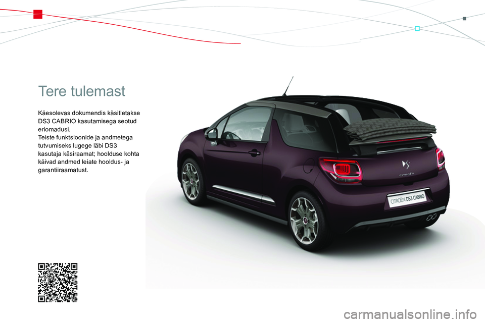 CITROEN DS3 CABRIO 2015  Kasutusjuhend (in Estonian)  
Te r e  t u l e m a s t  
 
Käesolevas dokumendis käsitletakse 
DS3 CABRIO kasutamisega seotud 
eriomadusi. 
  Teiste funktsioonide ja andmetega 
tutvumiseks lugege läbi DS3 
kasutaja käsiraamat