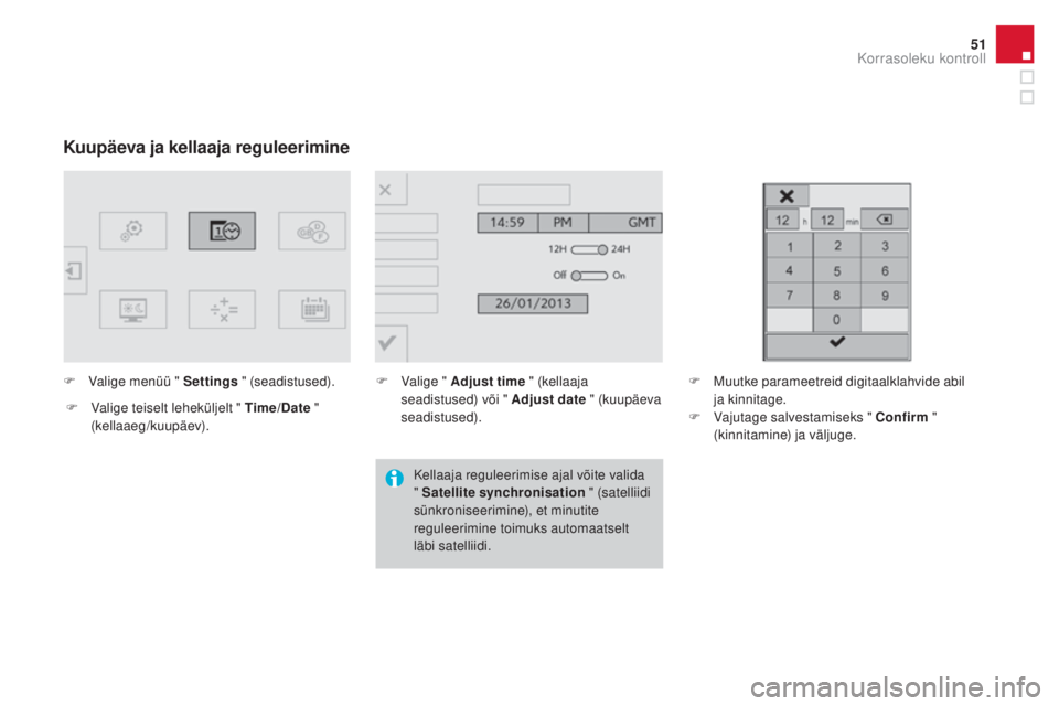 CITROEN DS4 2015  Kasutusjuhend (in Estonian) 51
DS4_et_Chap01_controle-de-marche_ed02-2015
Kuupäeva ja kellaaja reguleerimine
F Valige menüü " Settings " (seadistused).
F  
V
 alige teiselt leheküljelt " Time/Date  " 
(kellaa