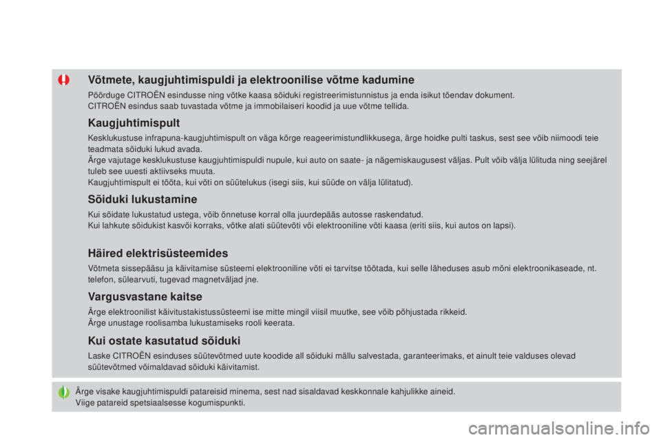 CITROEN DS4 2015  Kasutusjuhend (in Estonian) DS4_et_Chap02_ouvertures_ed02-2015
Ärge visake kaugjuhtimispuldi patareisid minema, sest nad sisaldavad keskkonnale kahjulikke aineid.
Viige patareid spetsiaalsesse kogumispunkti.
Võtmete, kaugjuhti