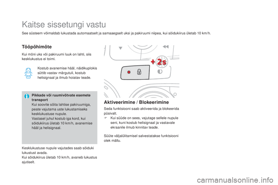 CITROEN DS4 2015  Kasutusjuhend (in Estonian) DS4_et_Chap02_ouvertures_ed02-2015
See süsteem võimaldab lukustada automaatselt ja samaaegselt uksi ja pakiruumi niipea, kui sõidukiirus ületab 10 km/h.
Kaitse sissetungi vastu
TööpõhimõteAkti