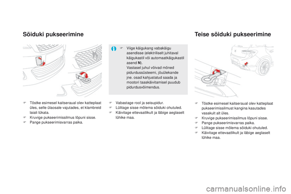 CITROEN DS5 2015  Kasutusjuhend (in Estonian) DS5_et_Chap08_info-pratiques_ed01-2015
Sõiduki pukseerimineTeise sõiduki pukseerimine
F Tõstke esimesel kaitseraual olev katteplaat 
üles, selle ülaosale vajutades, et klambreid 
laiali lükata.
