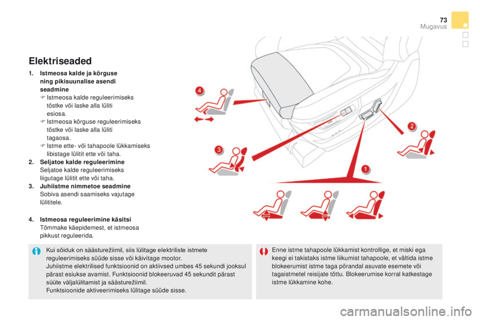 CITROEN DS5 2015 Kasutusjuhend (in Estonian) 73
DS5_et_Chap03_confort_ed01-2015
Kui sõiduk on säästurežiimil, siis lülitage elektriliste istmete reguleerimiseks süüde sisse või käivitage mootor.
Juhiistme elektrilised funktsioonid on ak CITROEN DS5 2015 Kasutusjuhend (in Estonian) 73
DS5_et_Chap03_confort_ed01-2015
Kui sõiduk on säästurežiimil, siis lülitage elektriliste istmete reguleerimiseks süüde sisse või käivitage mootor.
Juhiistme elektrilised funktsioonid on ak