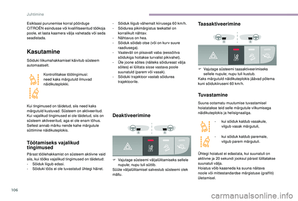 CITROEN JUMPER 2019 Kasutusjuhend (in Estonian) 106
Esiklaasi purunemise korral pöörduge
CITROËN esindusse või kvalifitseeritud töökoja
poole, et lasta kaamera välja vahetada või seda
seadistada.
Kasutamine
Sõiduki liikumahakkamisel kä CITROEN JUMPER 2019 Kasutusjuhend (in Estonian) 106
Esiklaasi purunemise korral pöörduge
CITROËN esindusse või kvalifitseeritud töökoja
poole, et lasta kaamera välja vahetada või seda
seadistada.
Kasutamine
Sõiduki liikumahakkamisel kä