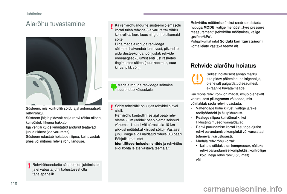 CITROEN JUMPER 2019 Kasutusjuhend (in Estonian) 110
Alarõhu tuvastamine
Rehvirõhuandurite süsteem on juhtimisabi
ja ei vabasta juhti kohustusest olla
tähelepanelik.Ka rehvirõhuandurite süsteemi olemasolu
korral tuleb rehvide (ka varuratta) CITROEN JUMPER 2019 Kasutusjuhend (in Estonian) 110
Alarõhu tuvastamine
Rehvirõhuandurite süsteem on juhtimisabi
ja ei vabasta juhti kohustusest olla
tähelepanelik.Ka rehvirõhuandurite süsteemi olemasolu
korral tuleb rehvide (ka varuratta)