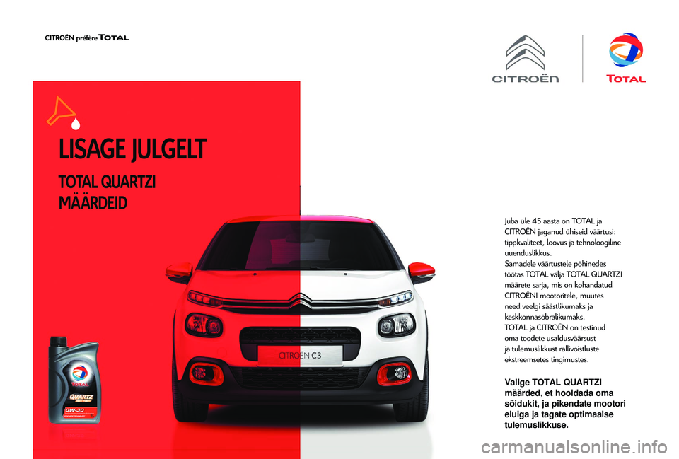 CITROEN JUMPER 2019  Kasutusjuhend (in Estonian) LISAGE JULGELT
TOTAL QUARTZI 
MÄÄRDEID
Juba üle 45 aasta on TOTAL ja 
CITROËN jaganud ühiseid väärtusi: 
tippkvaliteet, loovus ja tehnoloogiline 
uuenduslikkus.
Samadele väärtustele põhinede