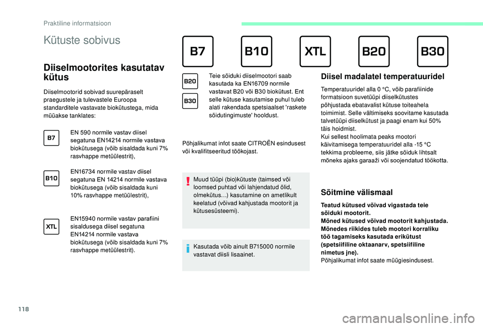 CITROEN JUMPER 2019 Kasutusjuhend (in Estonian) 118
Kütuste sobivus
Diiselmootorites kasutatav
kütus
Diiselmootorid sobivad suurepäraselt
praegustele ja tulevastele Euroopa
standarditele vastavate biokütustega, mida
müüakse tanklate CITROEN JUMPER 2019 Kasutusjuhend (in Estonian) 118
Kütuste sobivus
Diiselmootorites kasutatav
kütus
Diiselmootorid sobivad suurepäraselt
praegustele ja tulevastele Euroopa
standarditele vastavate biokütustega, mida
müüakse tanklate