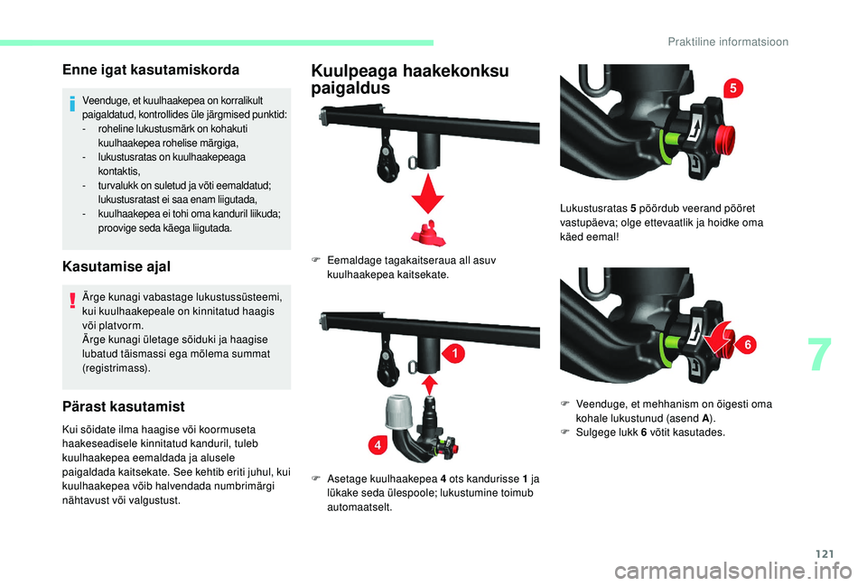 CITROEN JUMPER 2019 Kasutusjuhend (in Estonian) 121
Enne igat kasutamiskorda
Veenduge, et kuulhaakepea on korralikult
paigaldatud, kontrollides üle järgmised punktid:
-
r
oheline lukustusmärk on kohakuti
kuulhaakepea rohelise märgiga,
-
lu
CITROEN JUMPER 2019 Kasutusjuhend (in Estonian) 121
Enne igat kasutamiskorda
Veenduge, et kuulhaakepea on korralikult
paigaldatud, kontrollides üle järgmised punktid:
-
r
oheline lukustusmärk on kohakuti
kuulhaakepea rohelise märgiga,
-
lu