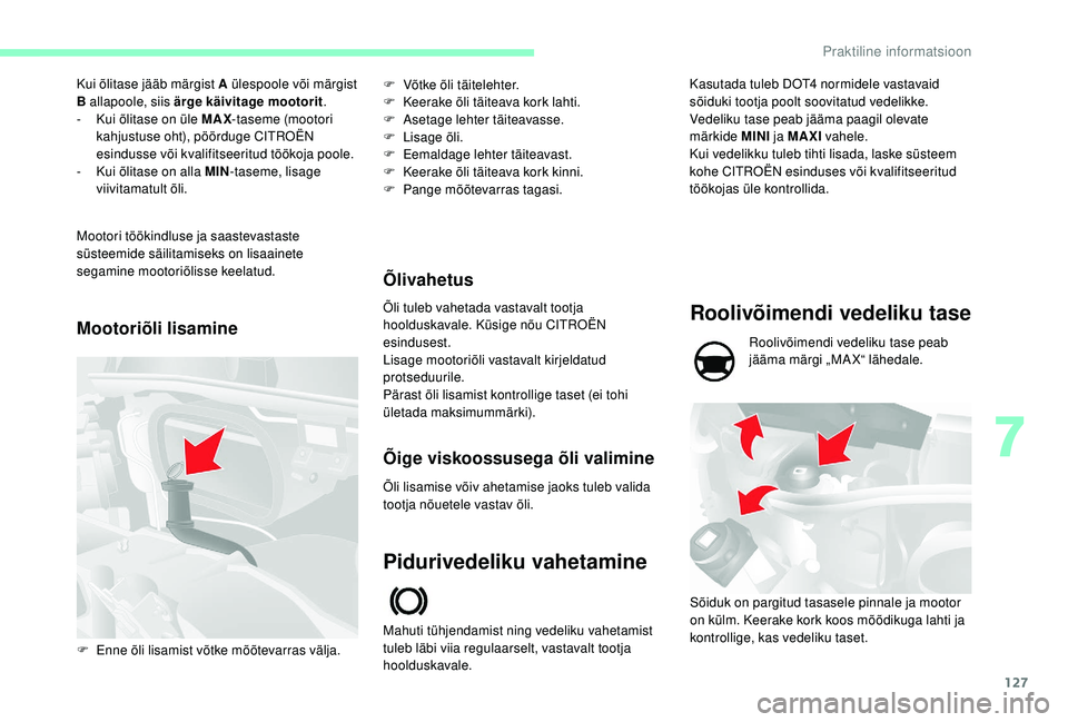 CITROEN JUMPER 2019 Kasutusjuhend (in Estonian) 127
Kui õlitase jääb märgist A ülespoole või märgist
B allapoole, siis ärge käivitage mootorit.
-
K
ui õlitase on üle MAX -taseme (mootori
kahjustuse oht), pöörduge CITROËN
esindus CITROEN JUMPER 2019 Kasutusjuhend (in Estonian) 127
Kui õlitase jääb märgist A ülespoole või märgist
B allapoole, siis ärge käivitage mootorit.
-
K
ui õlitase on üle MAX -taseme (mootori
kahjustuse oht), pöörduge CITROËN
esindus