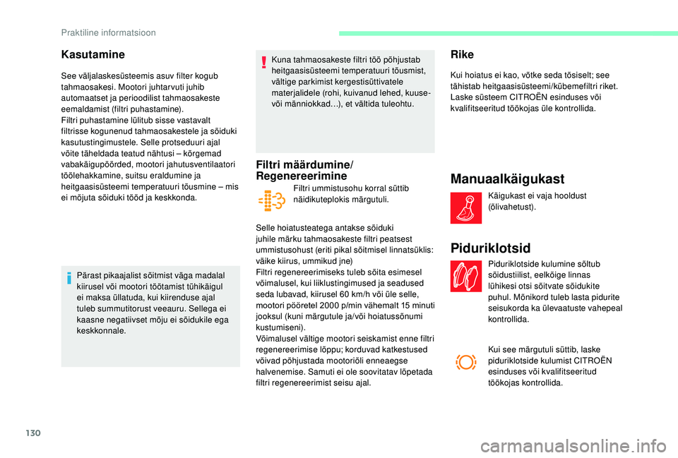 CITROEN JUMPER 2019 Kasutusjuhend (in Estonian) 130
Kasutamine
See väljalaskesüsteemis asuv filter kogub
tahmaosakesi. Mootori juhtarvuti juhib
automaatset ja perioodilist tahmaosakeste
eemaldamist (filtri puhastamine).
Filtri puhastamine lül CITROEN JUMPER 2019 Kasutusjuhend (in Estonian) 130
Kasutamine
See väljalaskesüsteemis asuv filter kogub
tahmaosakesi. Mootori juhtarvuti juhib
automaatset ja perioodilist tahmaosakeste
eemaldamist (filtri puhastamine).
Filtri puhastamine lül