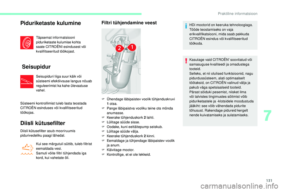 CITROEN JUMPER 2019 Kasutusjuhend (in Estonian) 131
Piduriketaste kulumine
Täpsemat informatsiooni
piduriketaste kulumise kohta
saate CITROËNI esindusest või
kvalifitseeritud töökojast.
Seisupidur
Seisupiduri liiga suur käik või
süstee CITROEN JUMPER 2019 Kasutusjuhend (in Estonian) 131
Piduriketaste kulumine
Täpsemat informatsiooni
piduriketaste kulumise kohta
saate CITROËNI esindusest või
kvalifitseeritud töökojast.
Seisupidur
Seisupiduri liiga suur käik või
süstee