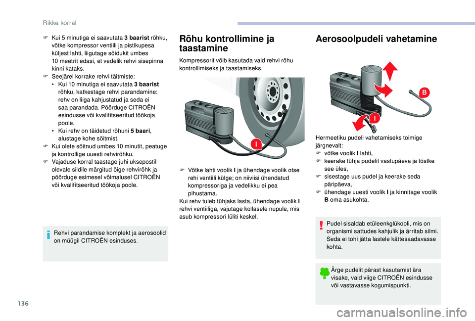 CITROEN JUMPER 2019 Kasutusjuhend (in Estonian) 136
F Kui 5 minutiga ei saavutata 3 baarist rõhku,
võtke kompressor ventiili ja pistikupesa
küljest lahti, liigutage sõidukit umbes
10
meetrit edasi, et vedelik rehvi sisepinna
kinni katak CITROEN JUMPER 2019 Kasutusjuhend (in Estonian) 136
F Kui 5 minutiga ei saavutata 3 baarist rõhku,
võtke kompressor ventiili ja pistikupesa
küljest lahti, liigutage sõidukit umbes
10
meetrit edasi, et vedelik rehvi sisepinna
kinni katak