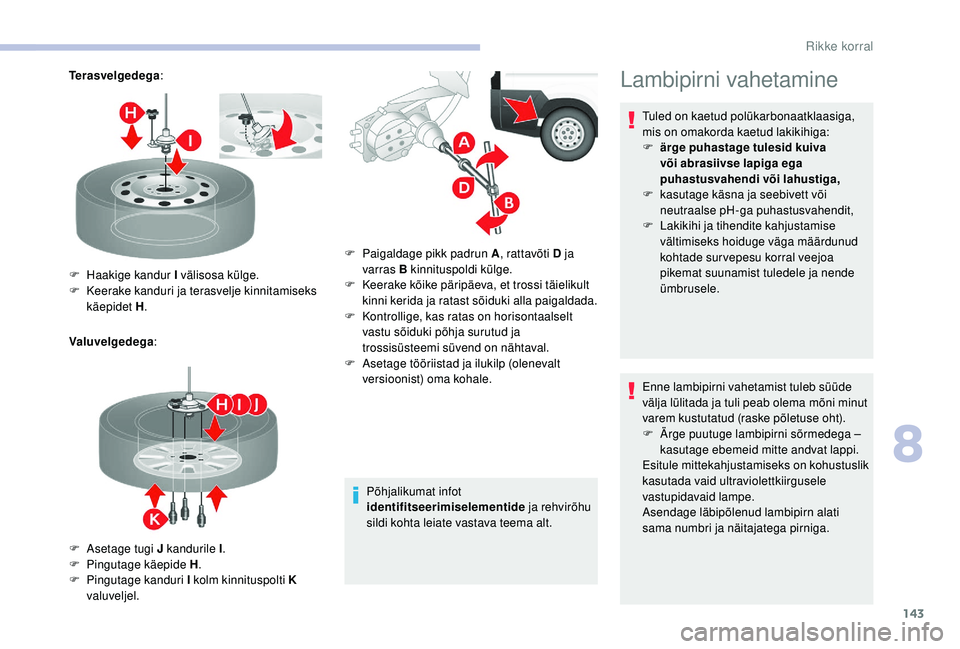 CITROEN JUMPER 2019 Kasutusjuhend (in Estonian) 143
Terasvelgedega:
Valuvelgedega :
Põhjalikumat infot
identifitseerimiselementide ja rehvirõhu
sildi kohta leiate vastava teema alt.
F
H
aakige kandur I välisosa külge.
F
K
eerake kanduri CITROEN JUMPER 2019 Kasutusjuhend (in Estonian) 143
Terasvelgedega:
Valuvelgedega :
Põhjalikumat infot
identifitseerimiselementide ja rehvirõhu
sildi kohta leiate vastava teema alt.
F
H
aakige kandur I välisosa külge.
F
K
eerake kanduri