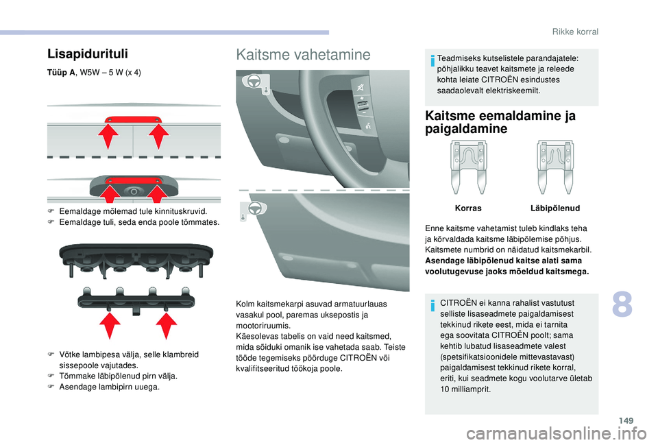 CITROEN JUMPER 2019 Kasutusjuhend (in Estonian) 149
Lisapidurituli
Tüüp A, W5W – 5 W (x 4)
F
E
emaldage mõlemad tule kinnituskruvid.
F
E
emaldage tuli, seda enda poole tõmmates.
F
V
õtke lambipesa välja, selle klambreid
sissepoo CITROEN JUMPER 2019 Kasutusjuhend (in Estonian) 149
Lisapidurituli
Tüüp A, W5W – 5 W (x 4)
F
E
emaldage mõlemad tule kinnituskruvid.
F
E
emaldage tuli, seda enda poole tõmmates.
F
V
õtke lambipesa välja, selle klambreid
sissepoo