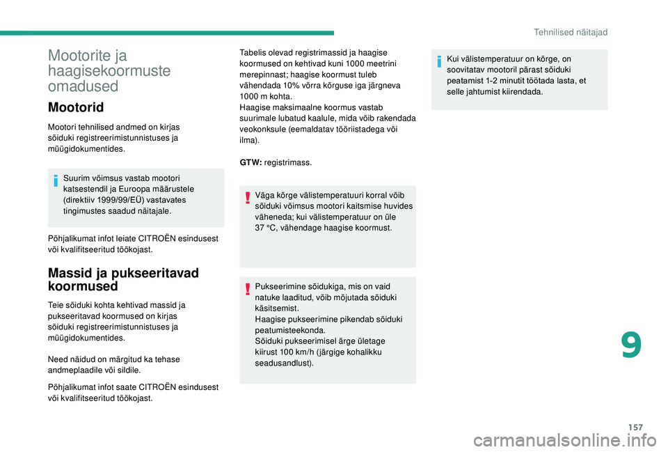 CITROEN JUMPER 2019 Kasutusjuhend (in Estonian) 157
Mootorite ja
haagisekoormuste
omadused
Mootorid
Mootori tehnilised andmed on kirjas
sõiduki registreerimistunnistuses ja
müügidokumentides.Suurim võimsus vastab mootori
katsestendil ja Eu CITROEN JUMPER 2019 Kasutusjuhend (in Estonian) 157
Mootorite ja
haagisekoormuste
omadused
Mootorid
Mootori tehnilised andmed on kirjas
sõiduki registreerimistunnistuses ja
müügidokumentides.Suurim võimsus vastab mootori
katsestendil ja Eu