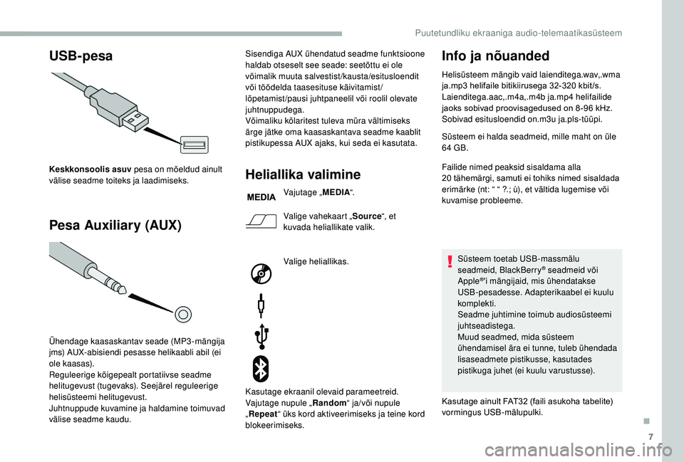 CITROEN JUMPER 2019 Kasutusjuhend (in Estonian) 7
USB-pesa
Pesa Auxiliary (AUX)
Keskkonsoolis asuv pesa on mõeldud ainult
välise seadme toiteks ja laadimiseks.
Ühendage kaasaskantav seade (MP3-mängija
jms) AUX-abisiendi pesasse helikaabli ab CITROEN JUMPER 2019 Kasutusjuhend (in Estonian) 7
USB-pesa
Pesa Auxiliary (AUX)
Keskkonsoolis asuv pesa on mõeldud ainult
välise seadme toiteks ja laadimiseks.
Ühendage kaasaskantav seade (MP3-mängija
jms) AUX-abisiendi pesasse helikaabli ab