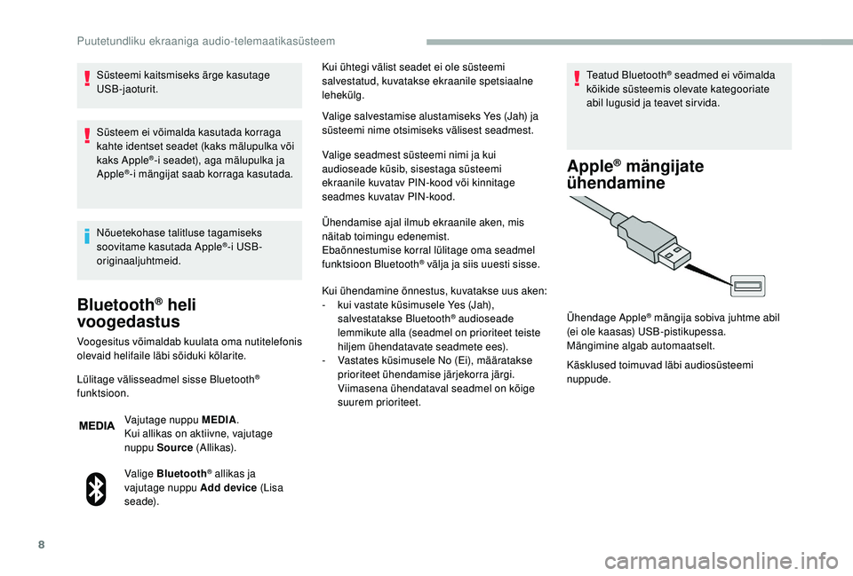 CITROEN JUMPER 2019 Kasutusjuhend (in Estonian) 8
Süsteemi kaitsmiseks ärge kasutage
USB-jaoturit.
Süsteem ei võimalda kasutada korraga
kahte identset seadet (kaks mälupulka või
kaks Apple
®-i seadet), aga mälupulka ja
Apple®-i mängij CITROEN JUMPER 2019 Kasutusjuhend (in Estonian) 8
Süsteemi kaitsmiseks ärge kasutage
USB-jaoturit.
Süsteem ei võimalda kasutada korraga
kahte identset seadet (kaks mälupulka või
kaks Apple
®-i seadet), aga mälupulka ja
Apple®-i mängij