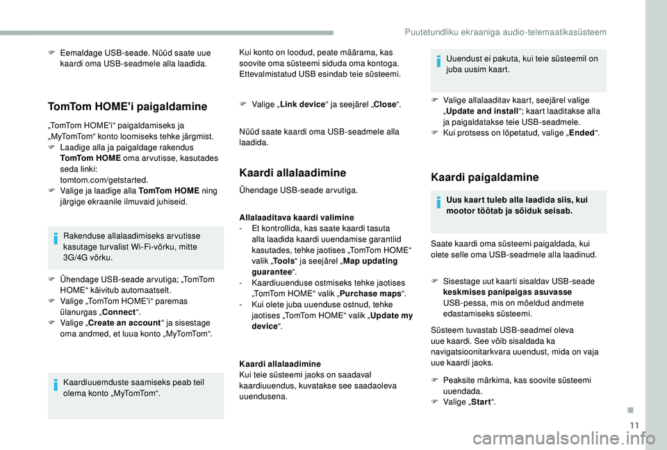 CITROEN JUMPER 2019 Kasutusjuhend (in Estonian) 11
F Eemaldage USB-seade. Nüüd saate uue kaardi oma USB-seadmele alla laadida.
TomTom HOME'i paigaldamine
„TomTom HOME'i“ paigaldamiseks ja
„MyTomTom“ konto loomiseks tehke järgmis CITROEN JUMPER 2019 Kasutusjuhend (in Estonian) 11
F Eemaldage USB-seade. Nüüd saate uue kaardi oma USB-seadmele alla laadida.
TomTom HOME'i paigaldamine
„TomTom HOME'i“ paigaldamiseks ja
„MyTomTom“ konto loomiseks tehke järgmis