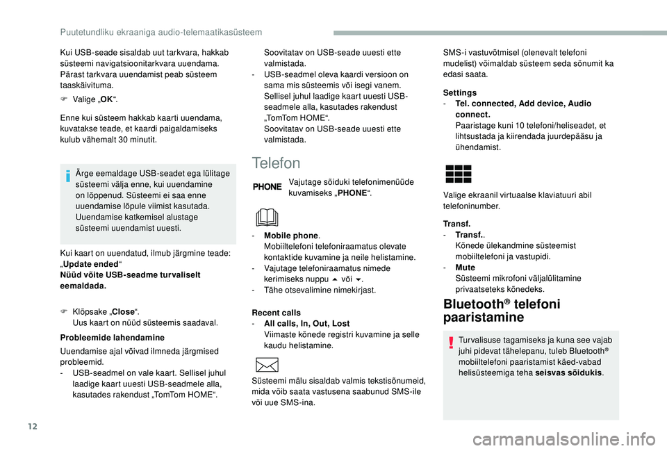 CITROEN JUMPER 2019 Kasutusjuhend (in Estonian) 12
Kui USB-seade sisaldab uut tarkvara, hakkab
süsteemi navigatsioonitarkvara uuendama.
Pärast tarkvara uuendamist peab süsteem
taaskäivituma.
F
V
alige „ OK“.
Enne kui süsteem hakkab ka CITROEN JUMPER 2019 Kasutusjuhend (in Estonian) 12
Kui USB-seade sisaldab uut tarkvara, hakkab
süsteemi navigatsioonitarkvara uuendama.
Pärast tarkvara uuendamist peab süsteem
taaskäivituma.
F
V
alige „ OK“.
Enne kui süsteem hakkab ka