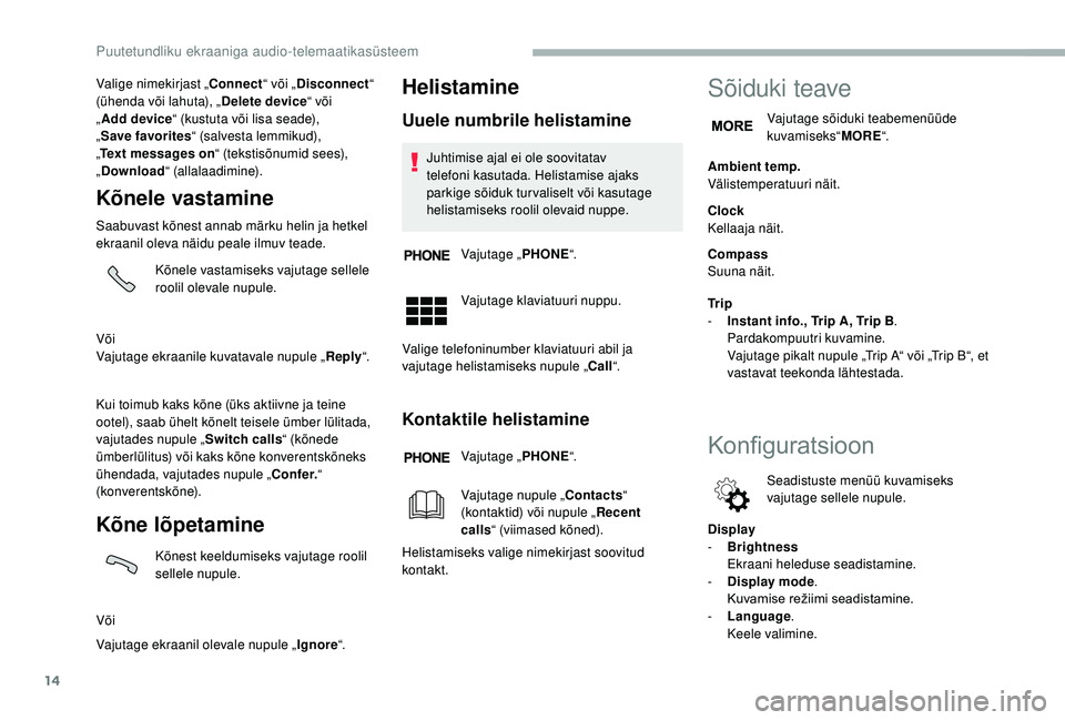 CITROEN JUMPER 2019 Kasutusjuhend (in Estonian) 14
Valige nimekirjast „Connect“ või „Disconnect “
(ühenda või lahuta), „ Delete device“ või
„ Add device “ (kustuta või lisa seade),
„ Save favorites “ (salvesta lemmikud), CITROEN JUMPER 2019 Kasutusjuhend (in Estonian) 14
Valige nimekirjast „Connect“ või „Disconnect “
(ühenda või lahuta), „ Delete device“ või
„ Add device “ (kustuta või lisa seade),
„ Save favorites “ (salvesta lemmikud),